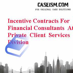 Incentive Contracts For Financial Consultants At Private Client Services Division Case Solution Incentive Contracts For Financial Consultants At Private Client Services Division Case Solution